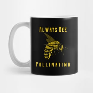 Always Bee Pollinating Mug